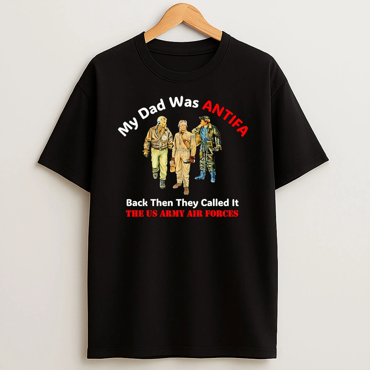 My Dad Was Antifa Back Then They Called It The Us Army Air Forces Shirts