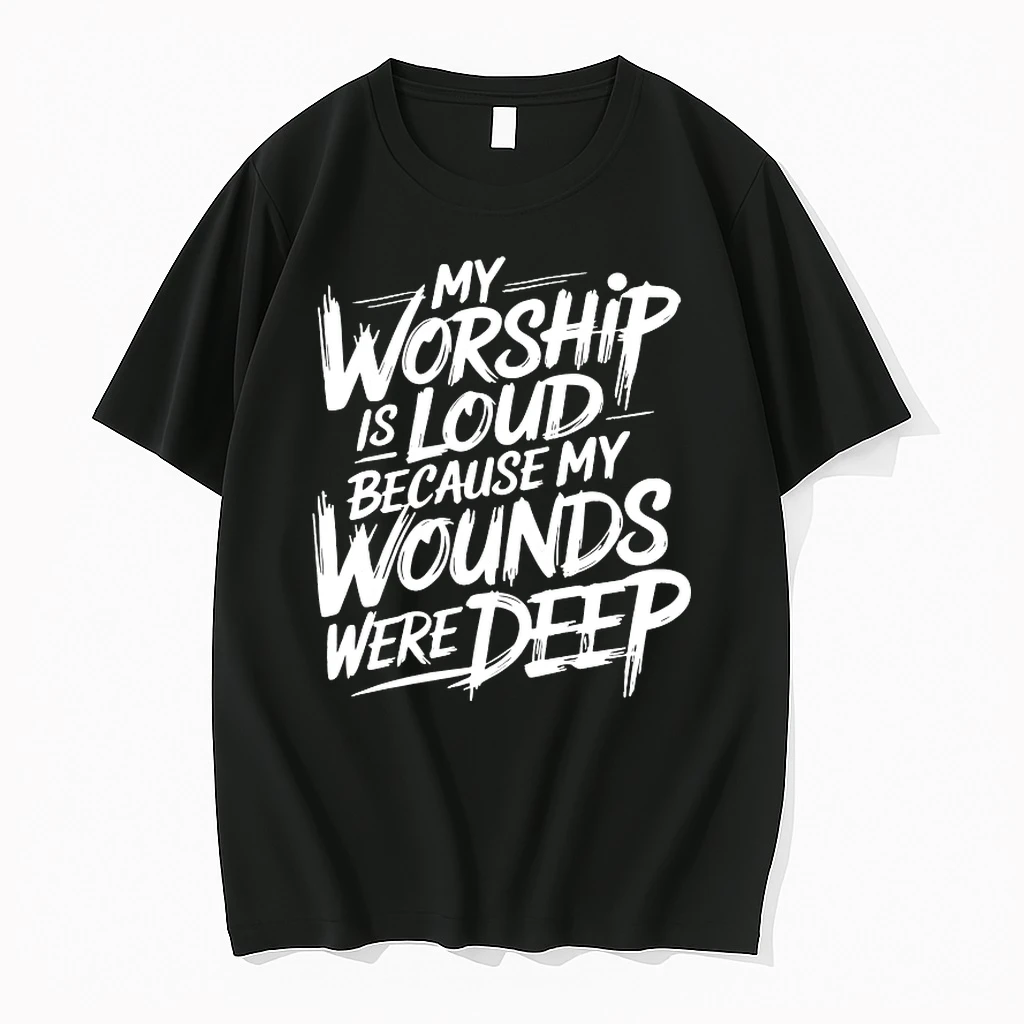My Worship Is Loud Because My Wounds Were Deep Shirts