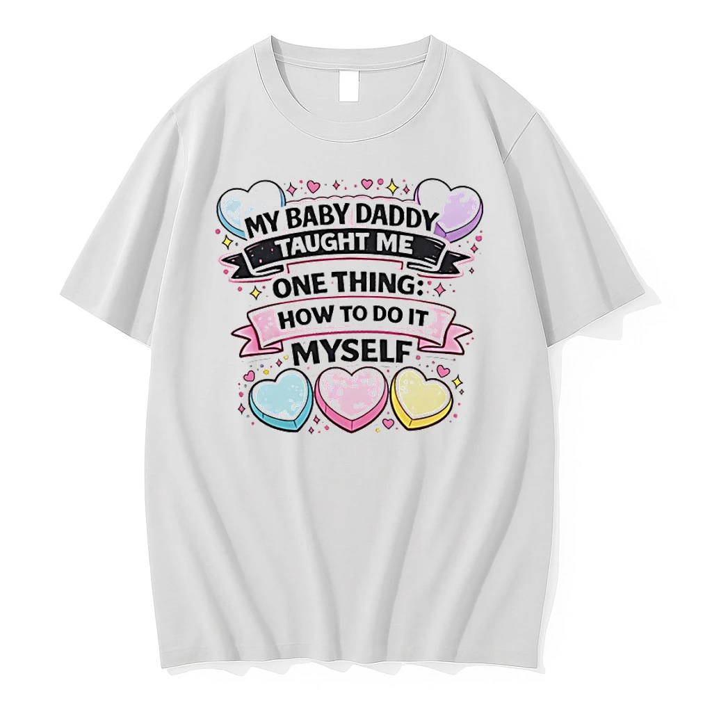 My Baby Daddy Taught Me One Thing To Do It Myself Shirts