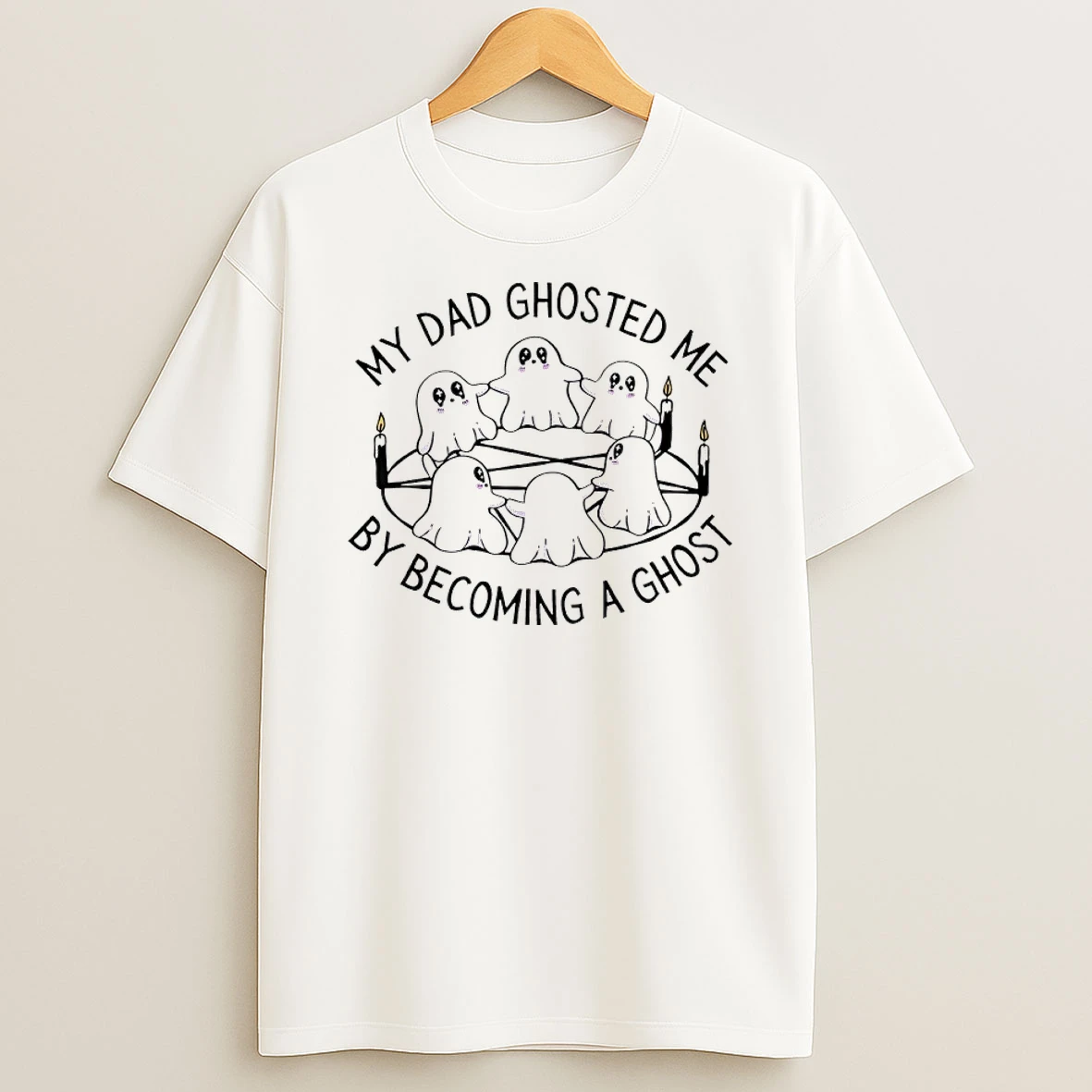 My Dad Ghosted Me By Becoming A Ghost Shirts