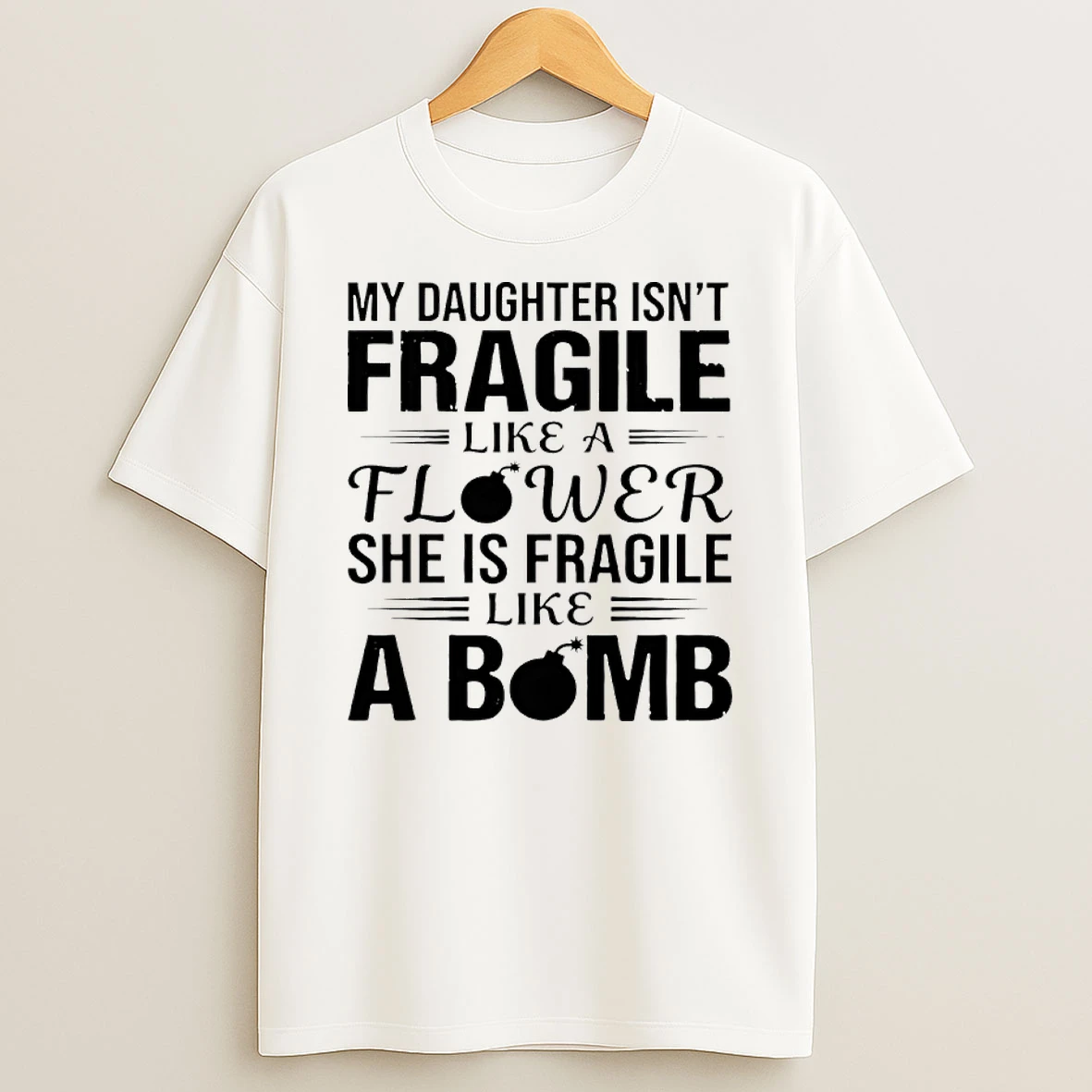My Daughter Isnt Fragile Like A Flower She Is Fragile Like A Bomb Shirts