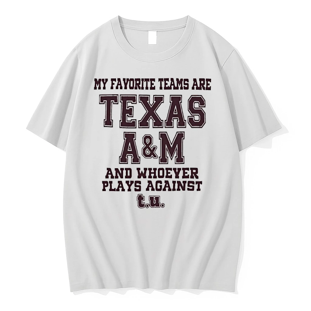 My Favorite Teams Are Texas Am And Whoever Players Against Shirts