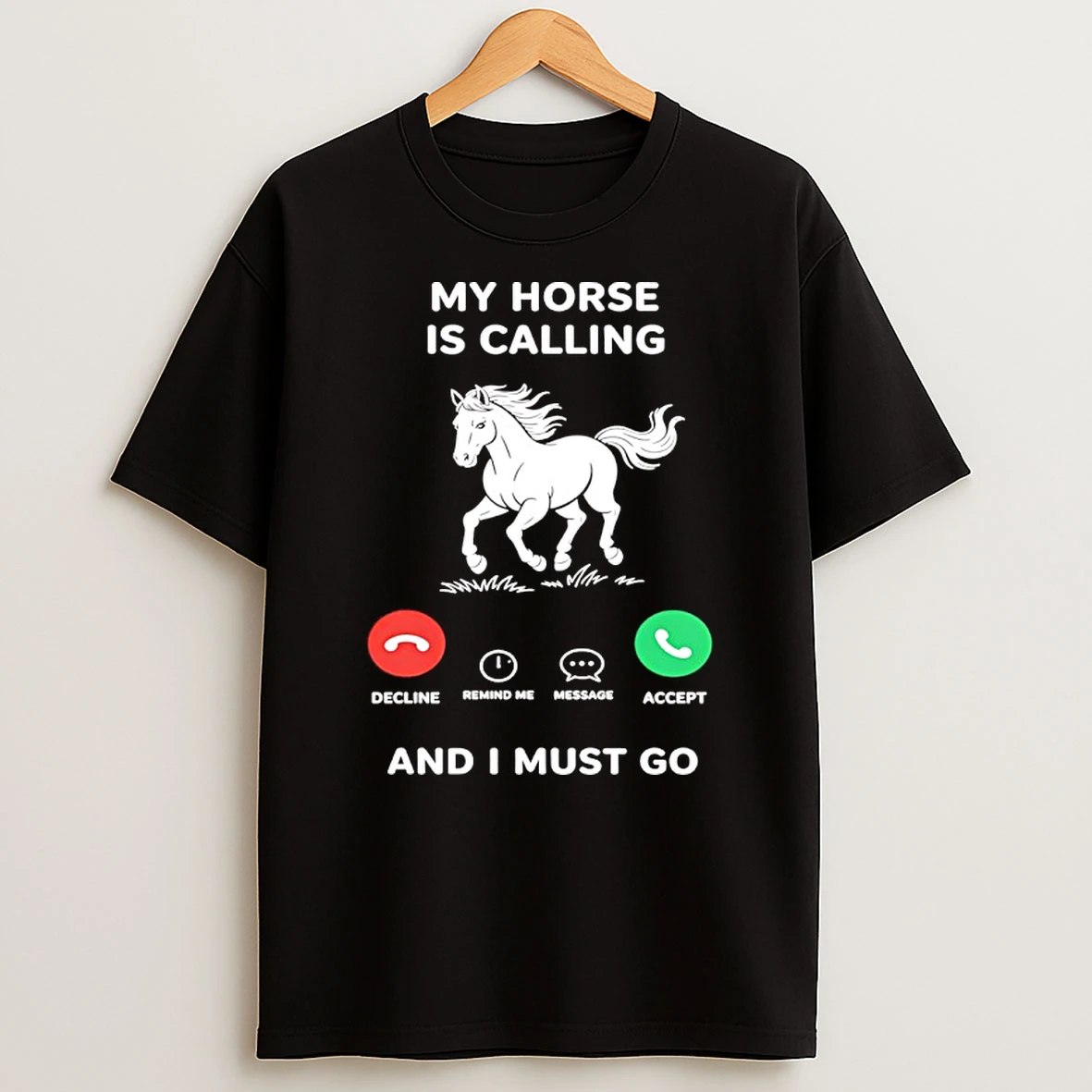 My Horse Is Calling And I Must Go Shirts