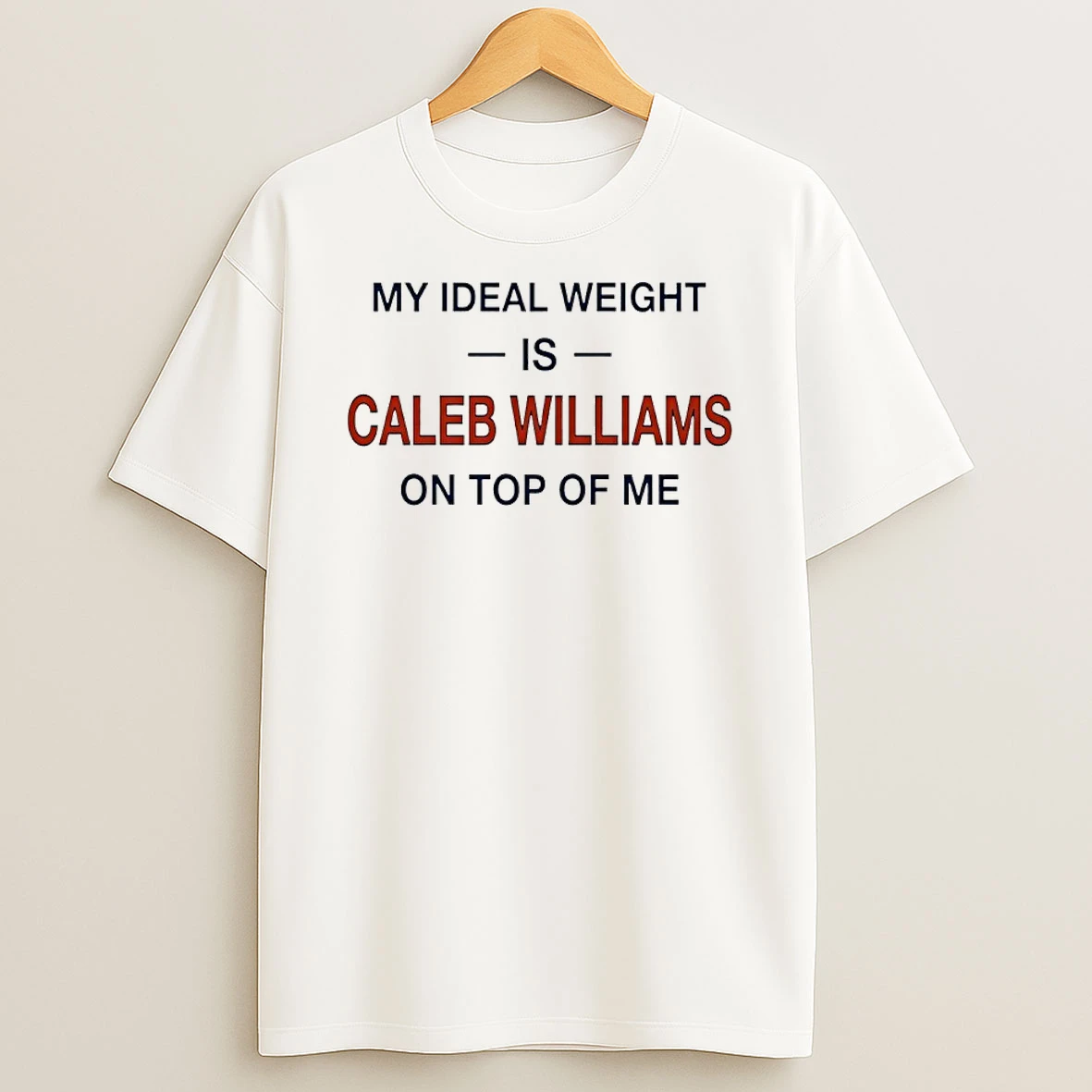 My Ideal Weight Is Caleb Williams On Top Of Me Shirts