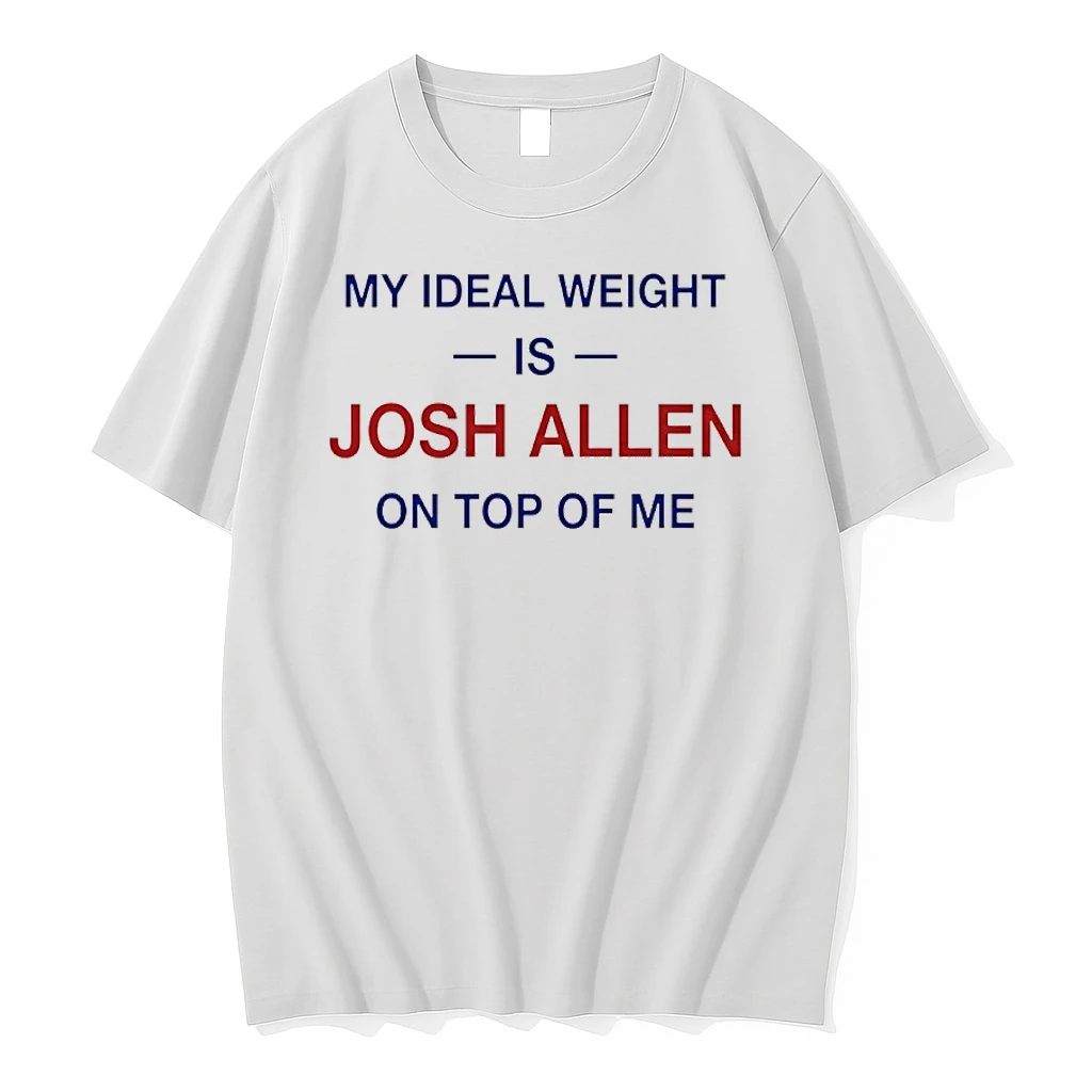 My Ideal Weight Is Josh Allen On Top Of Me Shirts