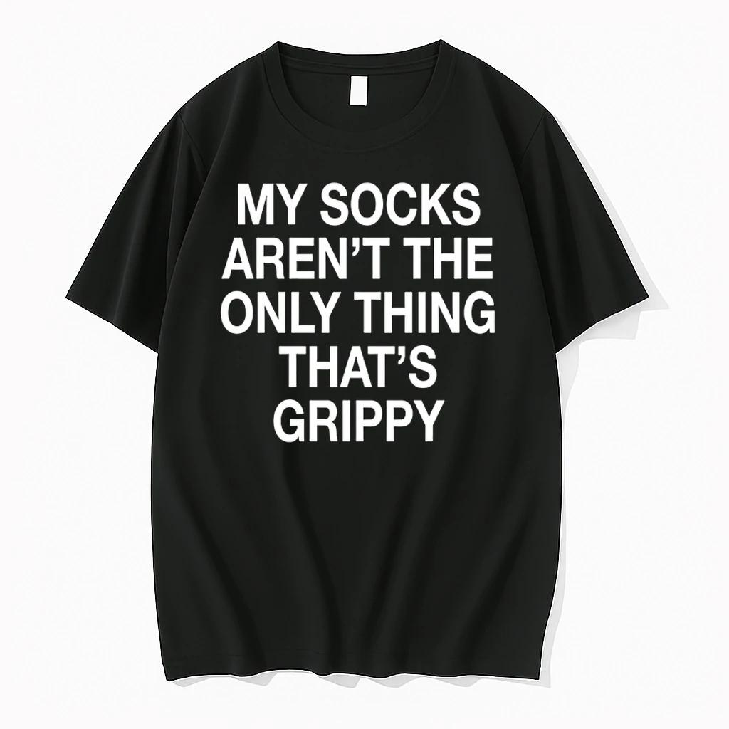 My Socks Arent The Only Thing Thats Grippy Shirts