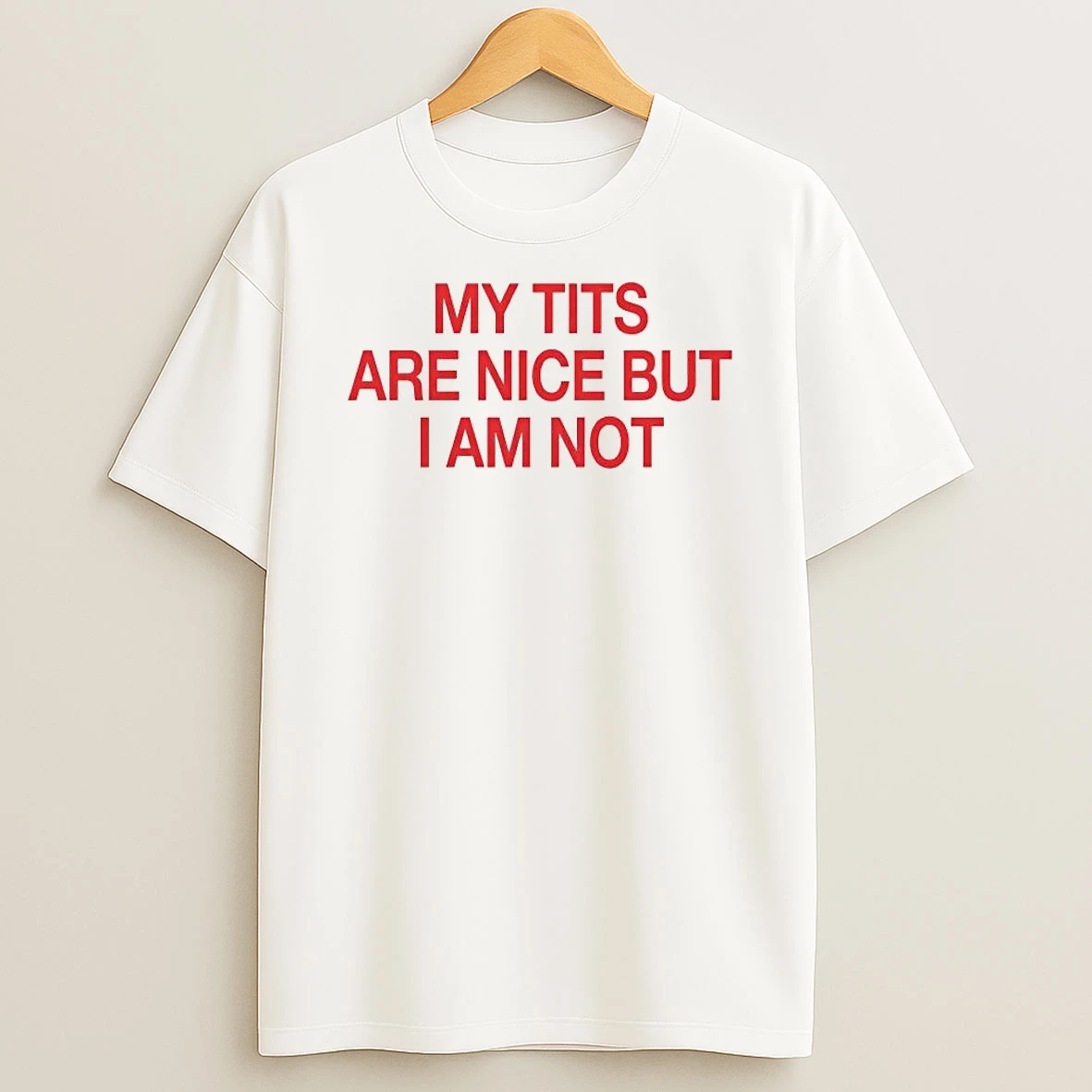 My Tits Are Nice But I Am Not Tee Shirts