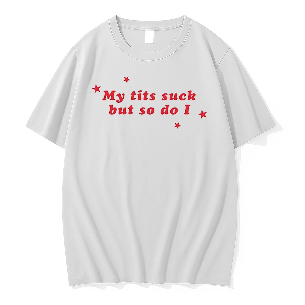 My Tits Suck But So Do I Shirts