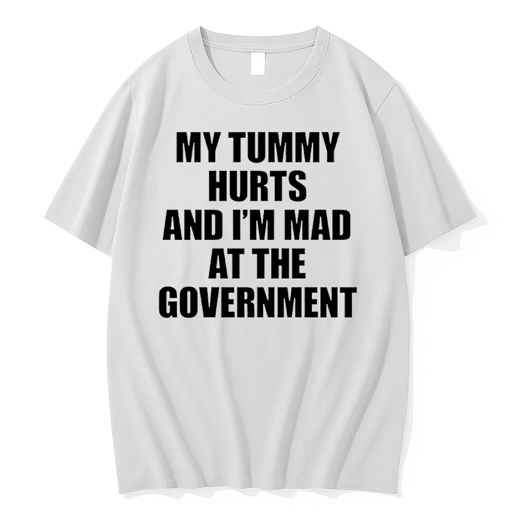 My Tummy Hurts And Im Mad At The Government Shirts