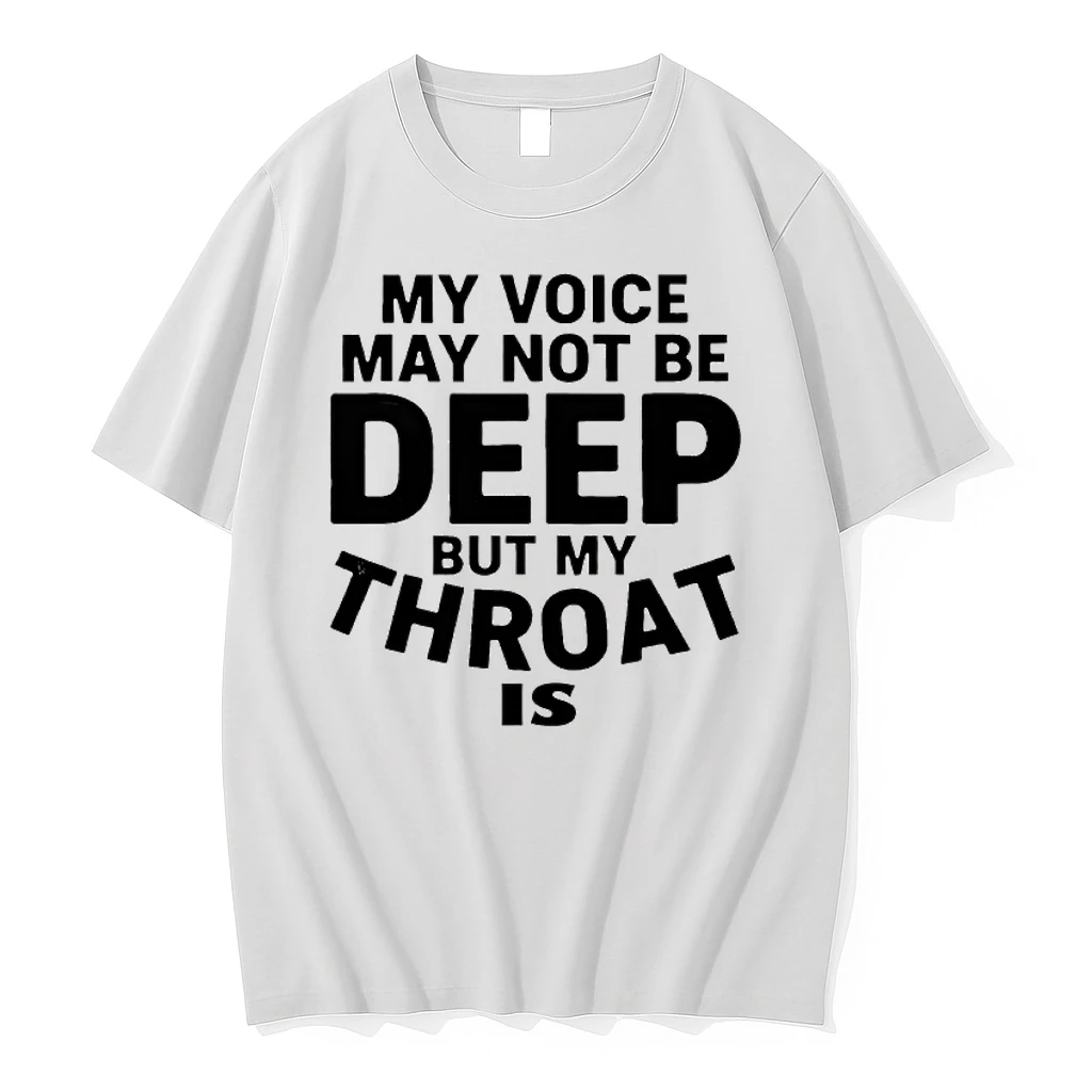 My Voice May Not Be Deep But My Throat Is Shirts