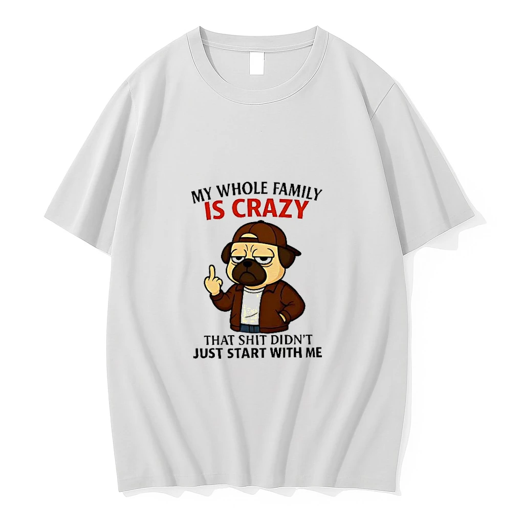 My Whole Family Is Crazy That Shit Didnt Just Start With Me Pug Woman Shirts