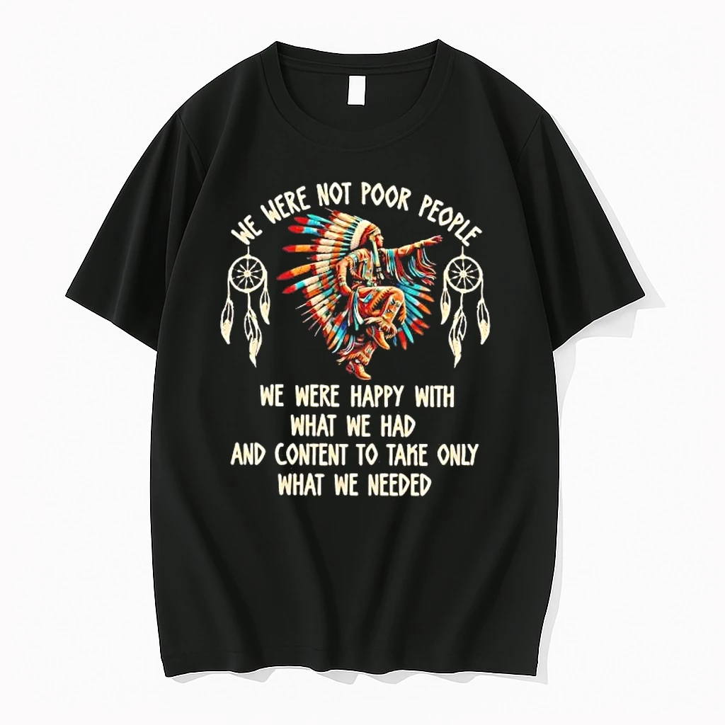 Native American We Were Not Poor People We Were Happy With What We Had Tee Shirts