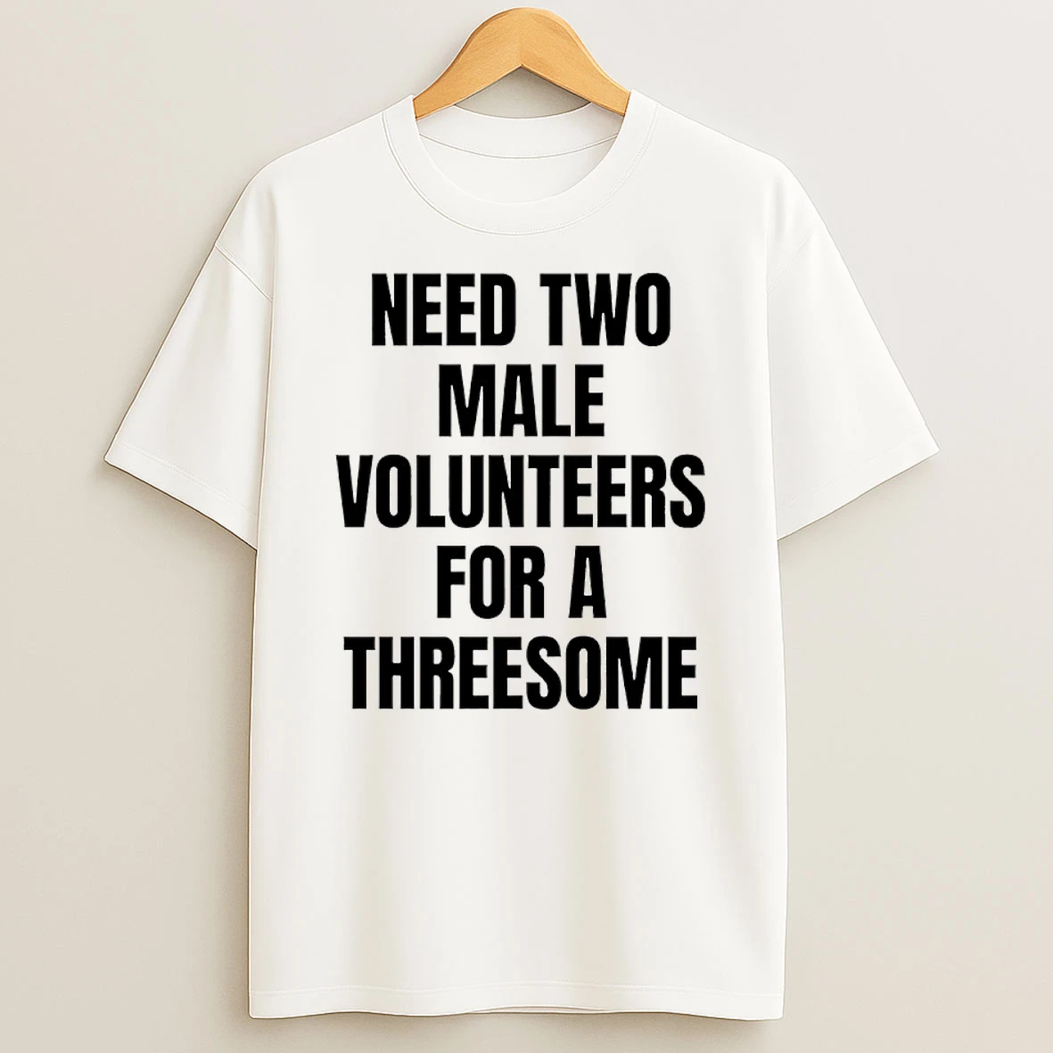 Need Two Male Volunteers For A Threesome Shirts
