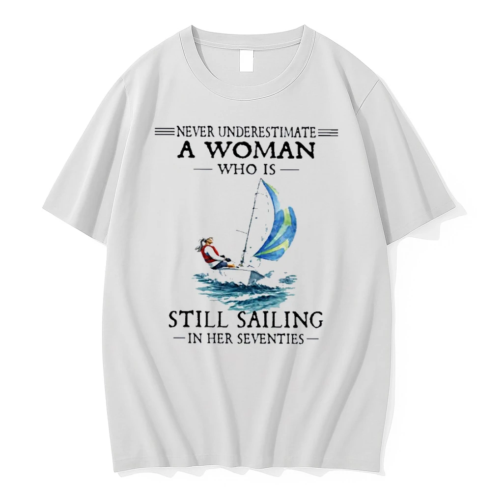 Never Underestimate A Woman Who Is Still Sailing In Her Seventies Shirts