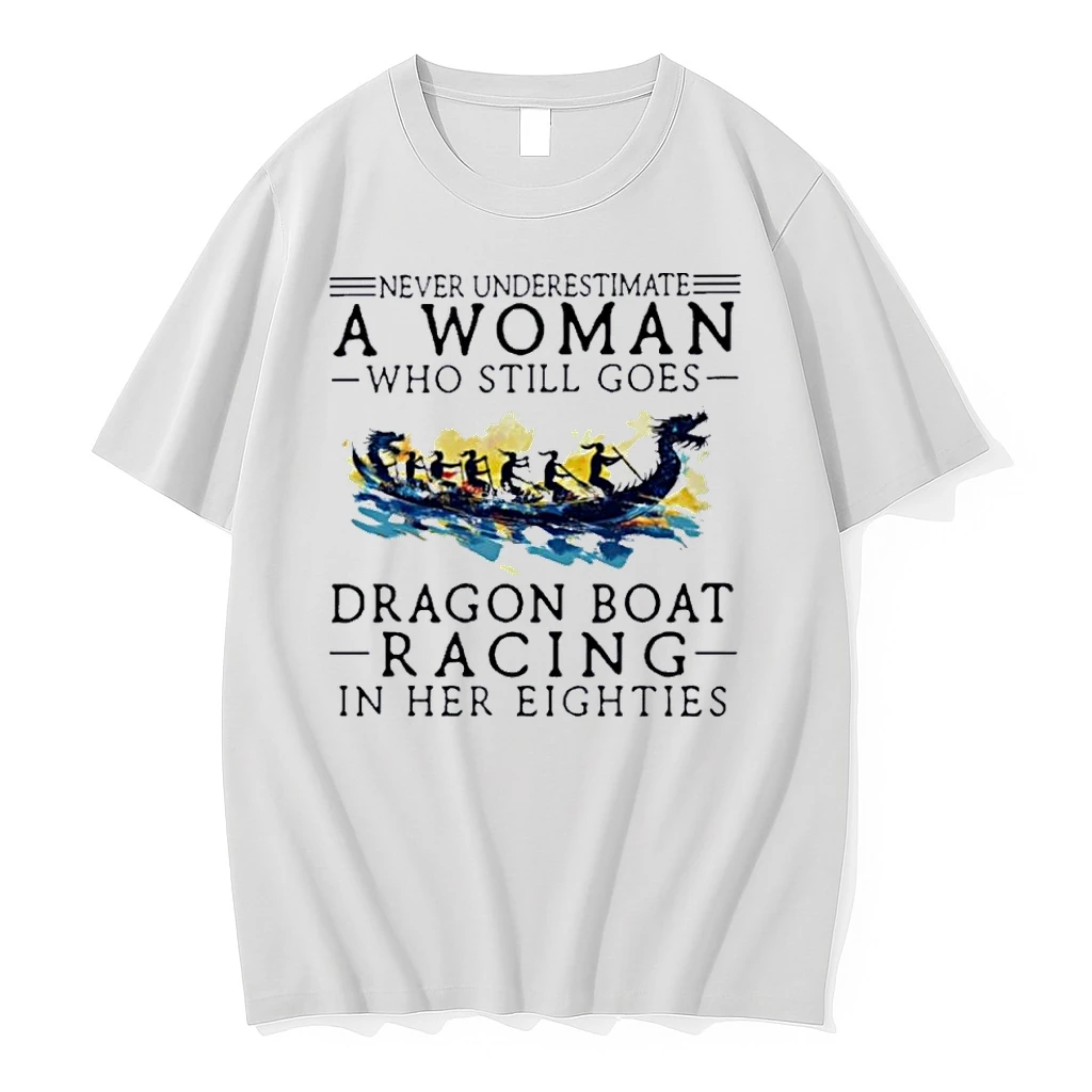 Never Underestimate A Woman Who Still Goes Dragon Boat Racing In Her Eighties Shirts