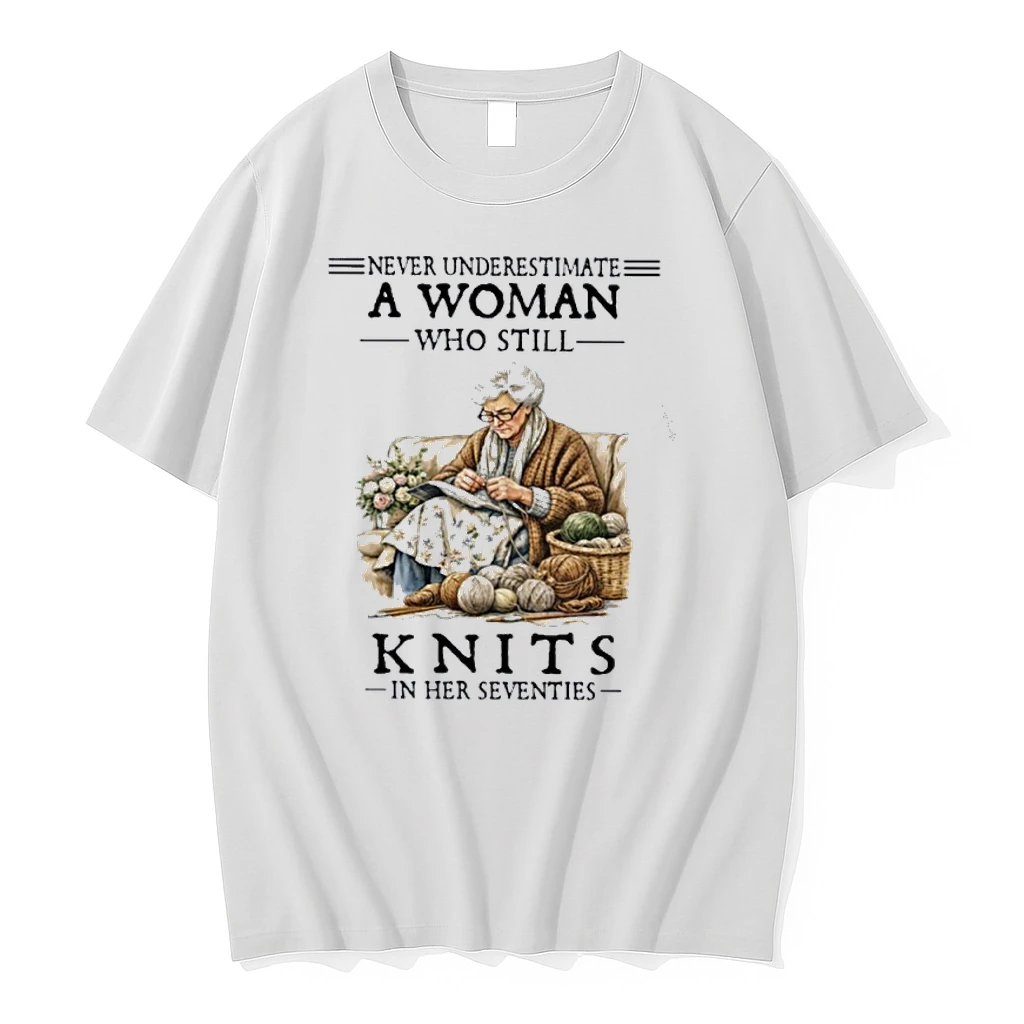 Never Underestimate A Woman Who Still Knits In Her Seventies Shirts