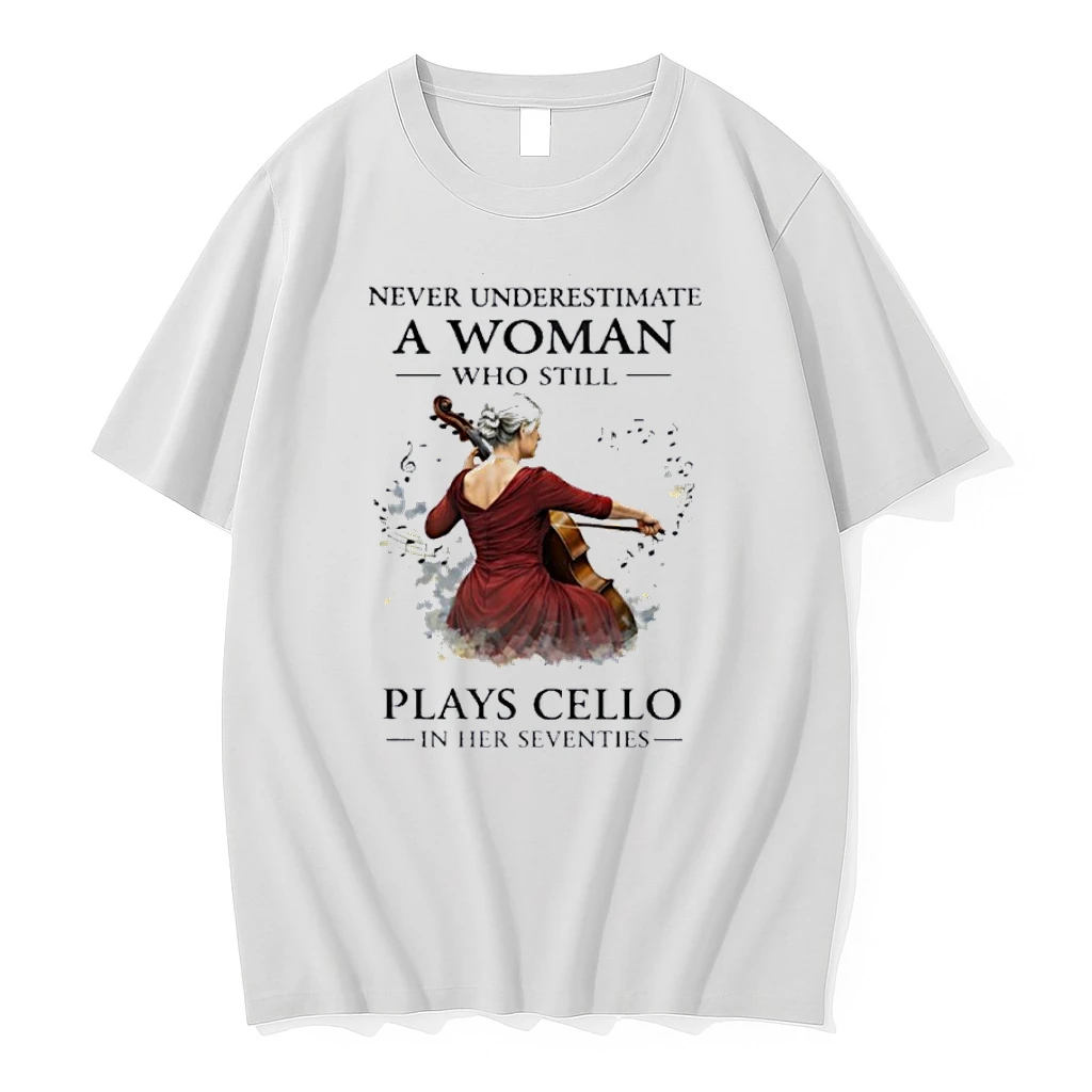 Never Underestimate A Woman Who Still Plays Cello In Her Seventies Shirts