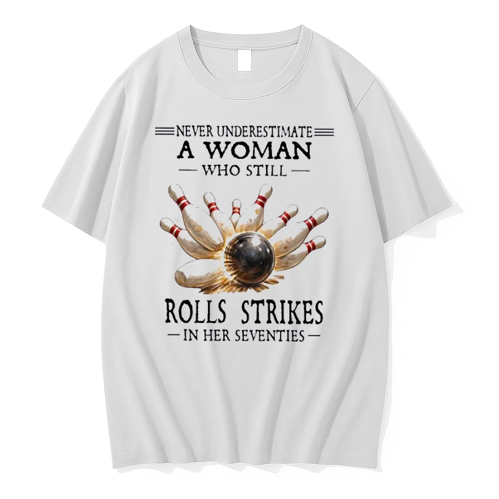 Never Underestimate A Woman Who Still Rolls Strikes In Her Seventies Shirts
