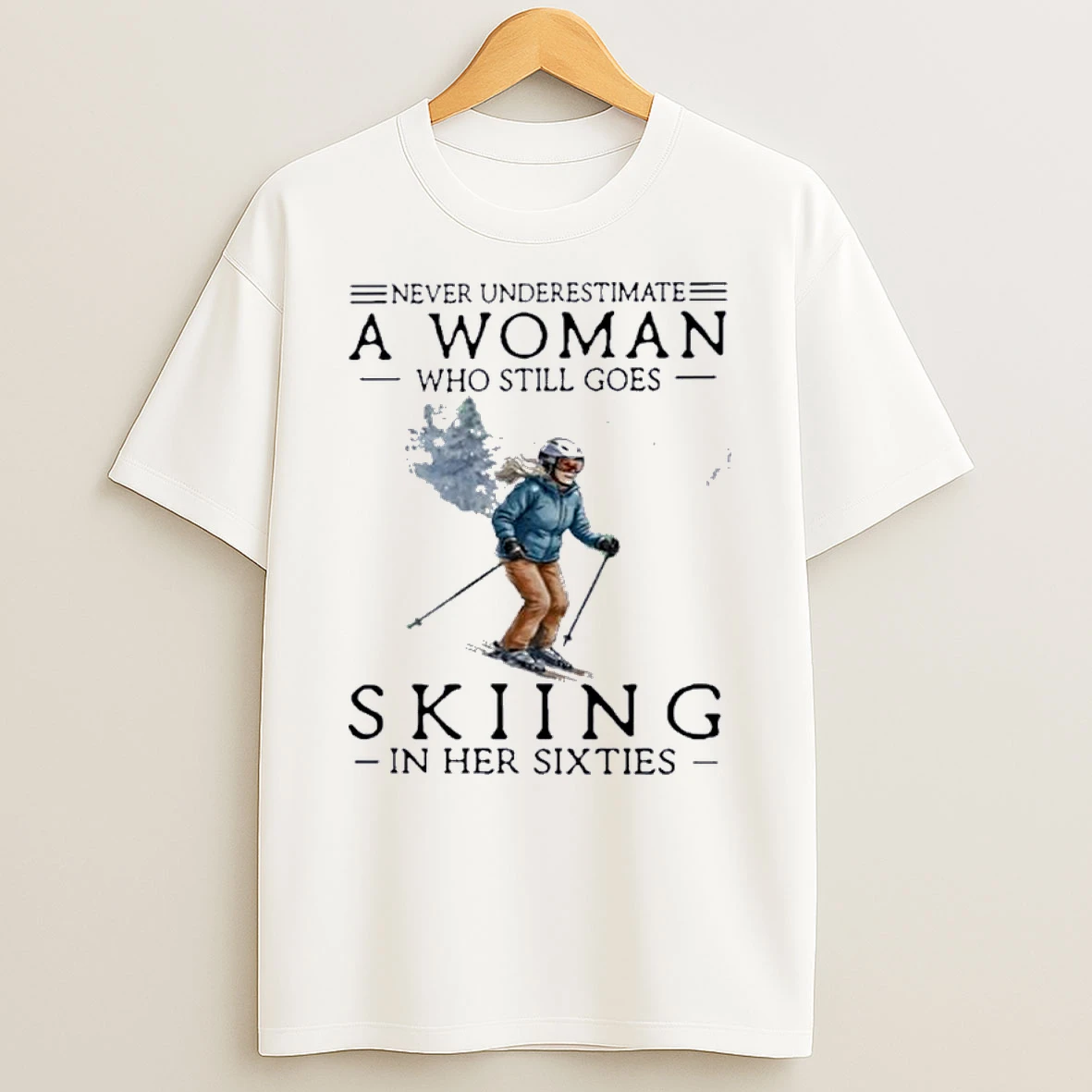 Never Underestimate A Woman Who Still Skiing In Her Sixties Shirts