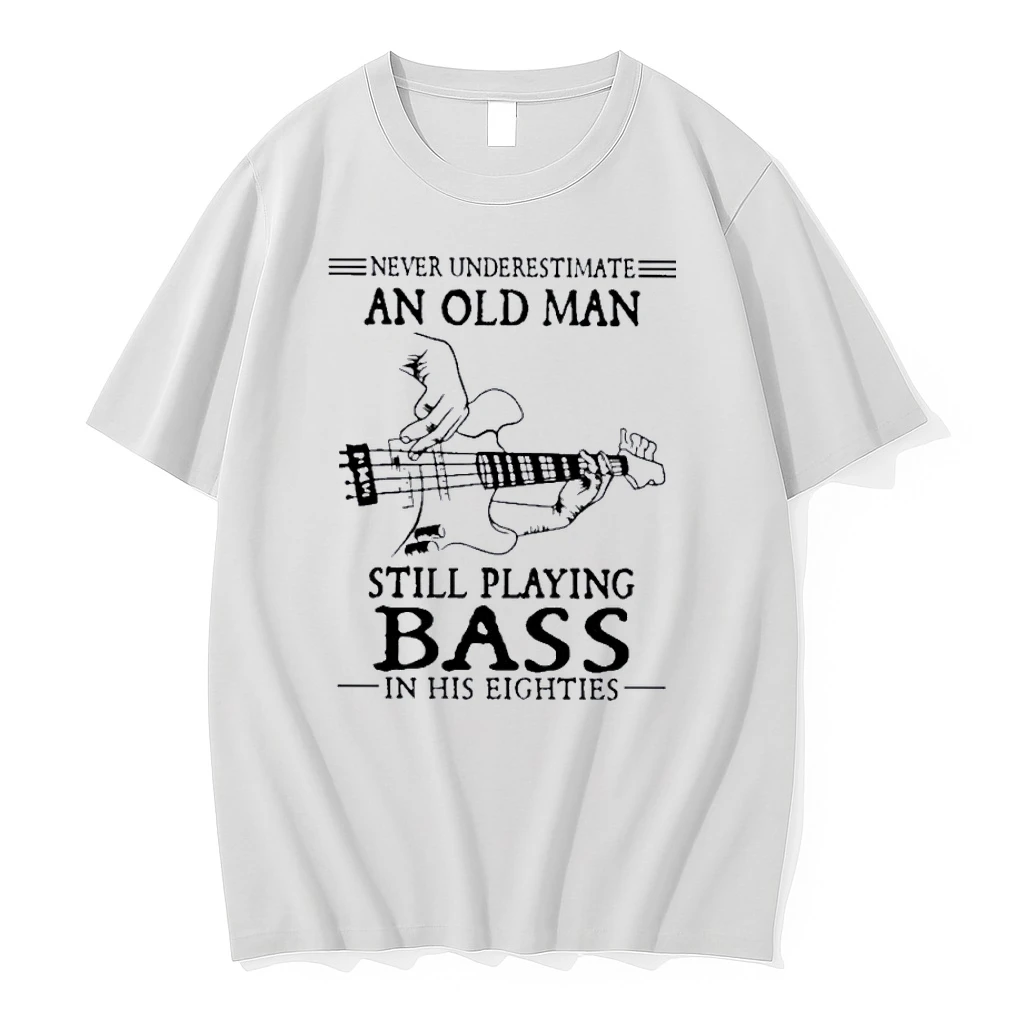 Never Underestimate An Old Man Still Playing Bass In His Eighties Shirts