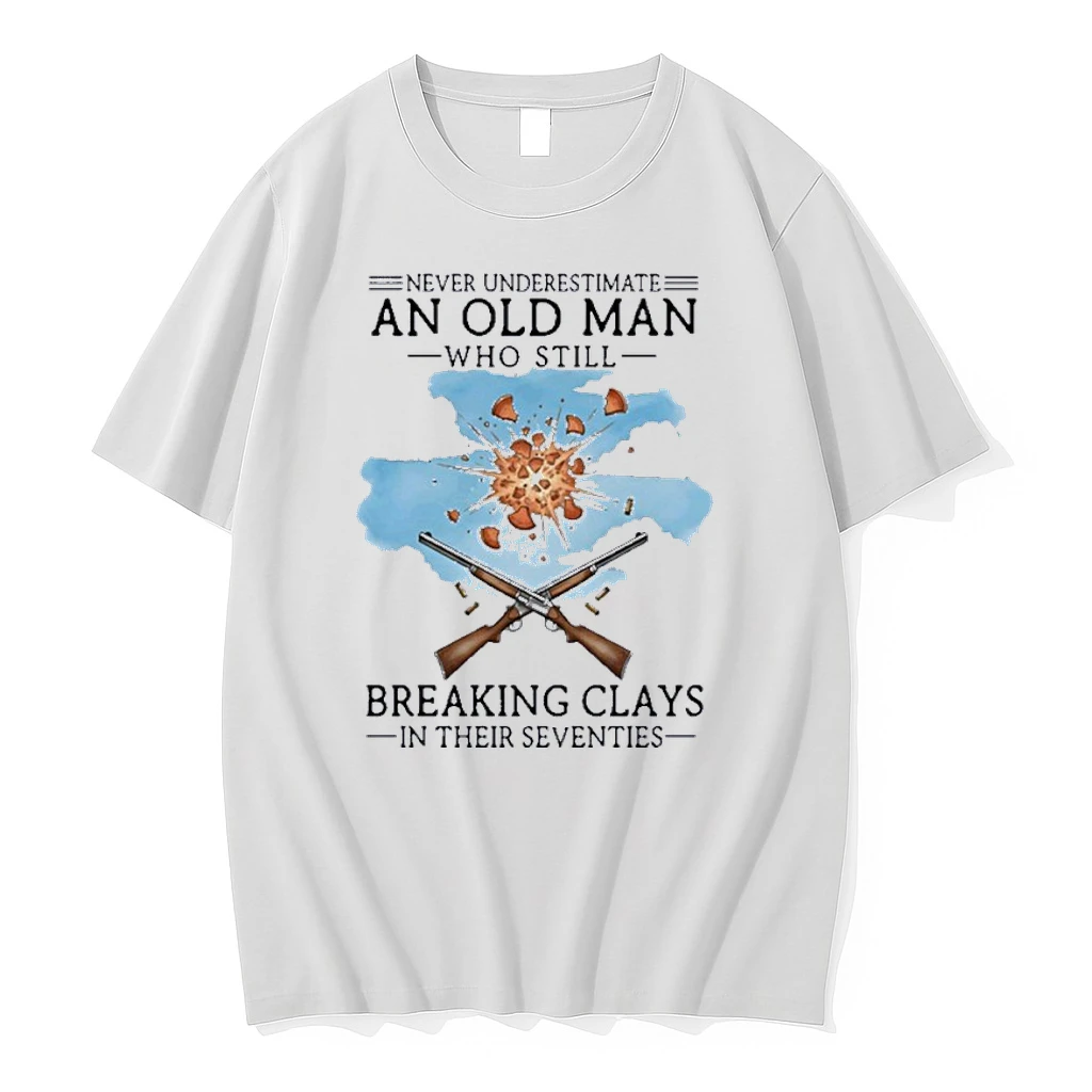 Never Underestimate An Old Man Who Still Breaking Clays In Their Seventies Shirts