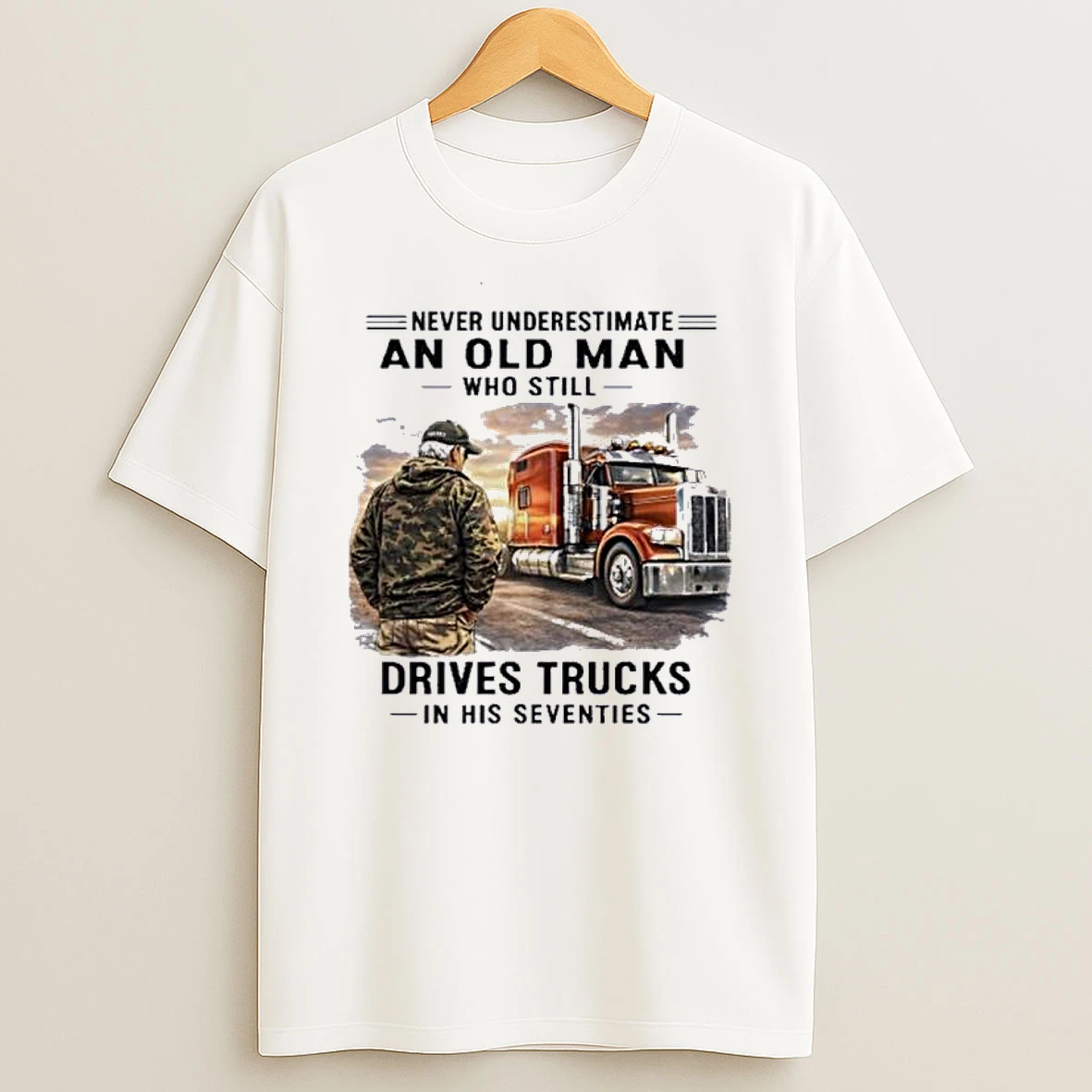 Never Underestimate An Old Man Who Still Drives Trucks In His Seventies Retro Shirts