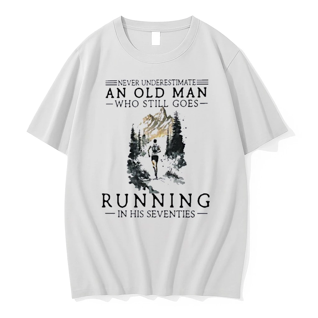 Never Underestimate An Old Man Who Still Goes Running In His Seventies Shirts
