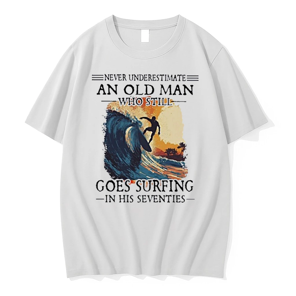 Never Underestimate An Old Man Who Still Goes Surfing In His Seventies Shirts