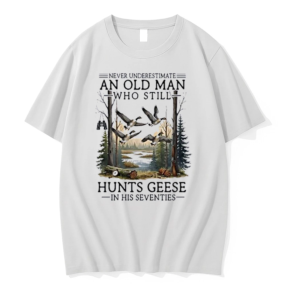 Never Underestimate An Old Man Who Still Hunts Geese In Their Seventies Shirts