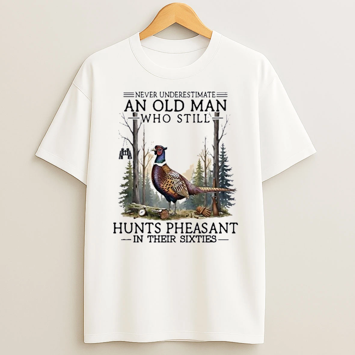 Never Underestimate An Old Man Who Still Hunts Pheasant In His Sixties Shirts