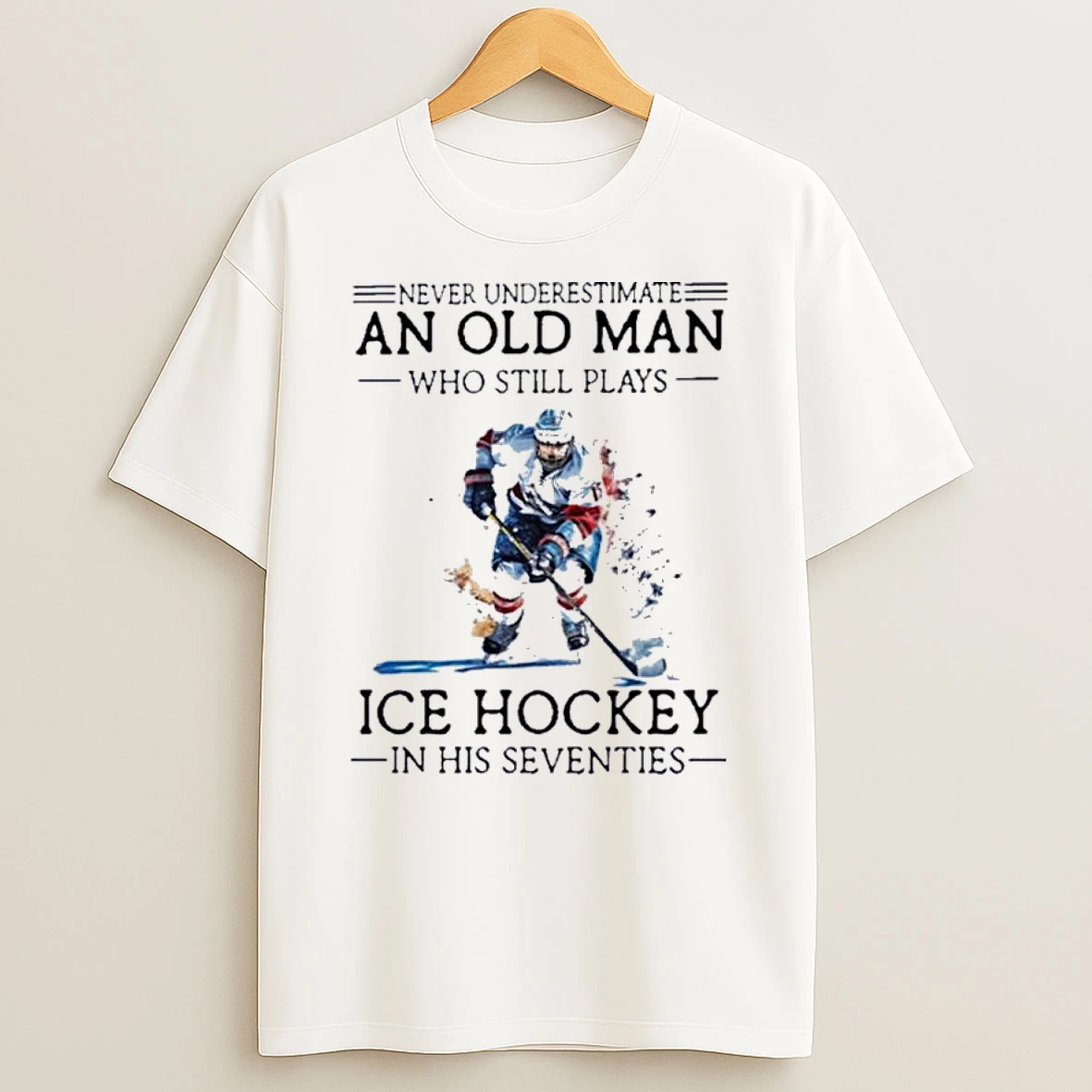 Never Underestimate An Old Man Who Still Plays Ice Hockey In Her Seventies Shirts