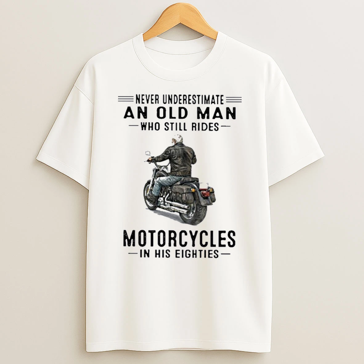 Never Underestimate An Old Man Who Still Rides Motorcycles In His Eighties Shirts