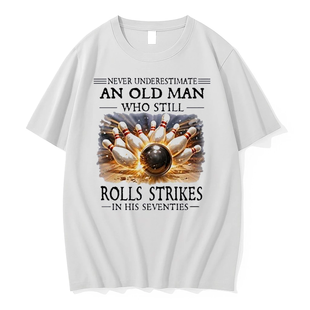 Never Underestimate An Old Man Who Still Rolls Strikes In His Seventies Shirts