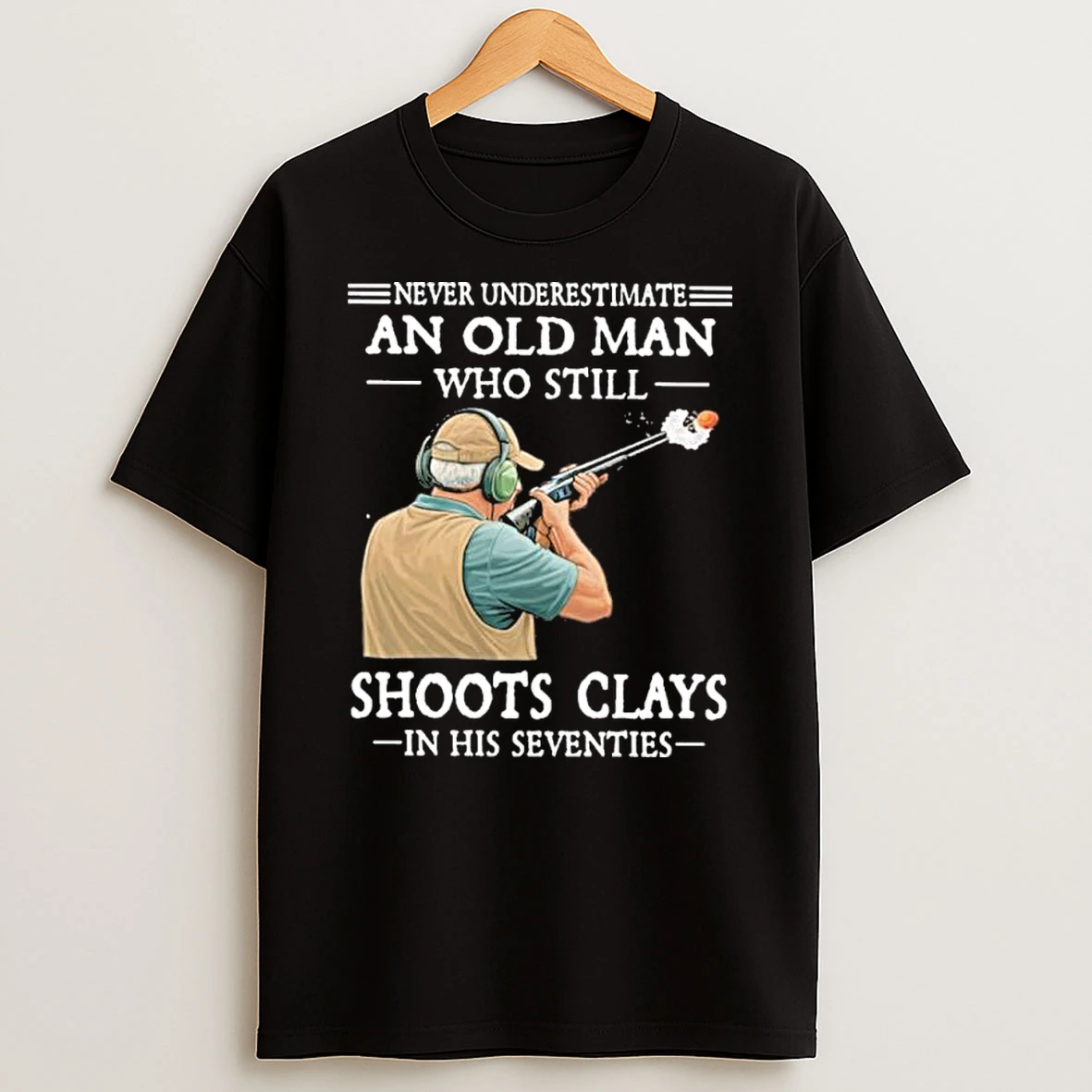 Never Underestimate An Old Man Who Still Shoot Clays In His Seventies Black Shirts