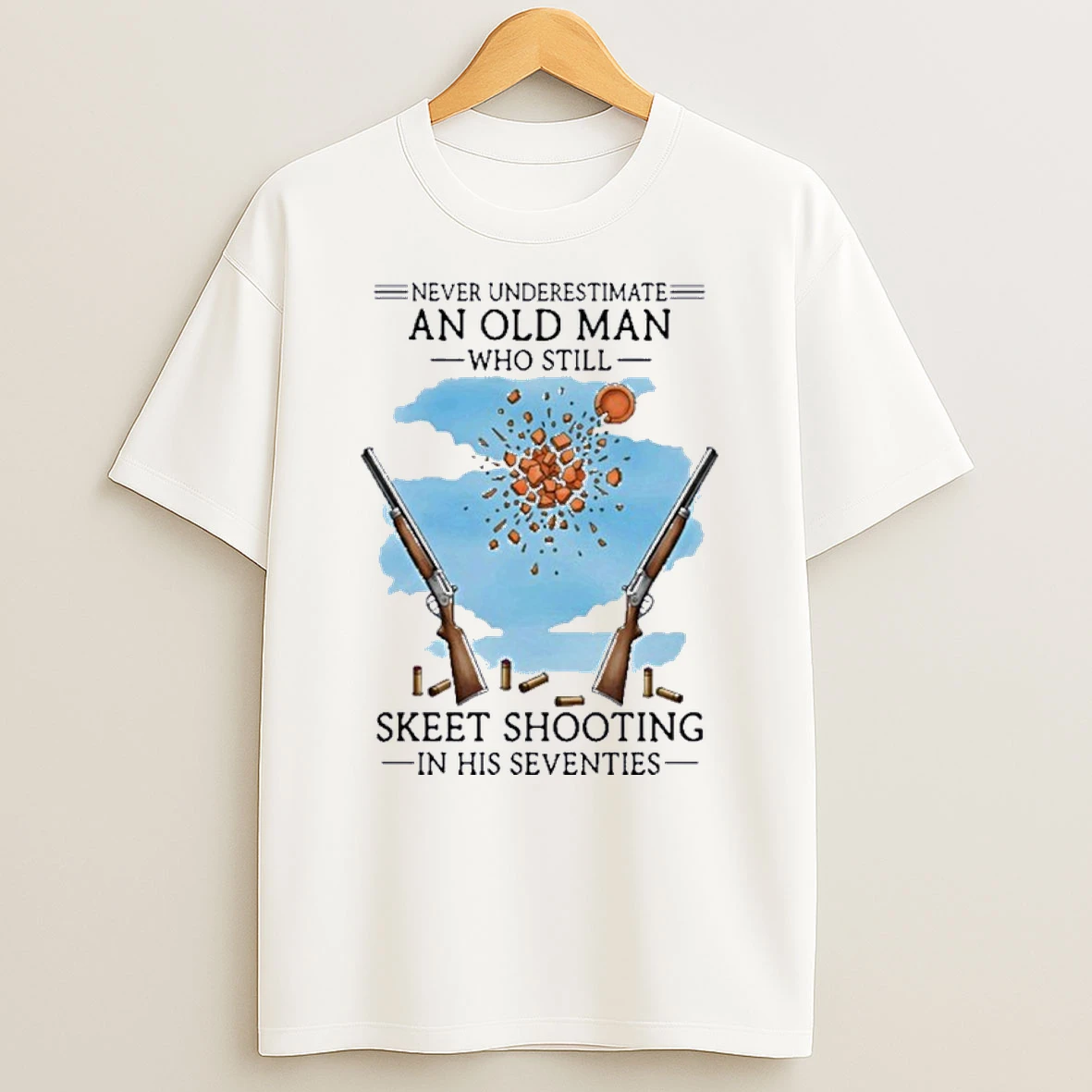 Never Underestimate An Old Man Who Still Skeet Shooting In Their Seventies Shirts