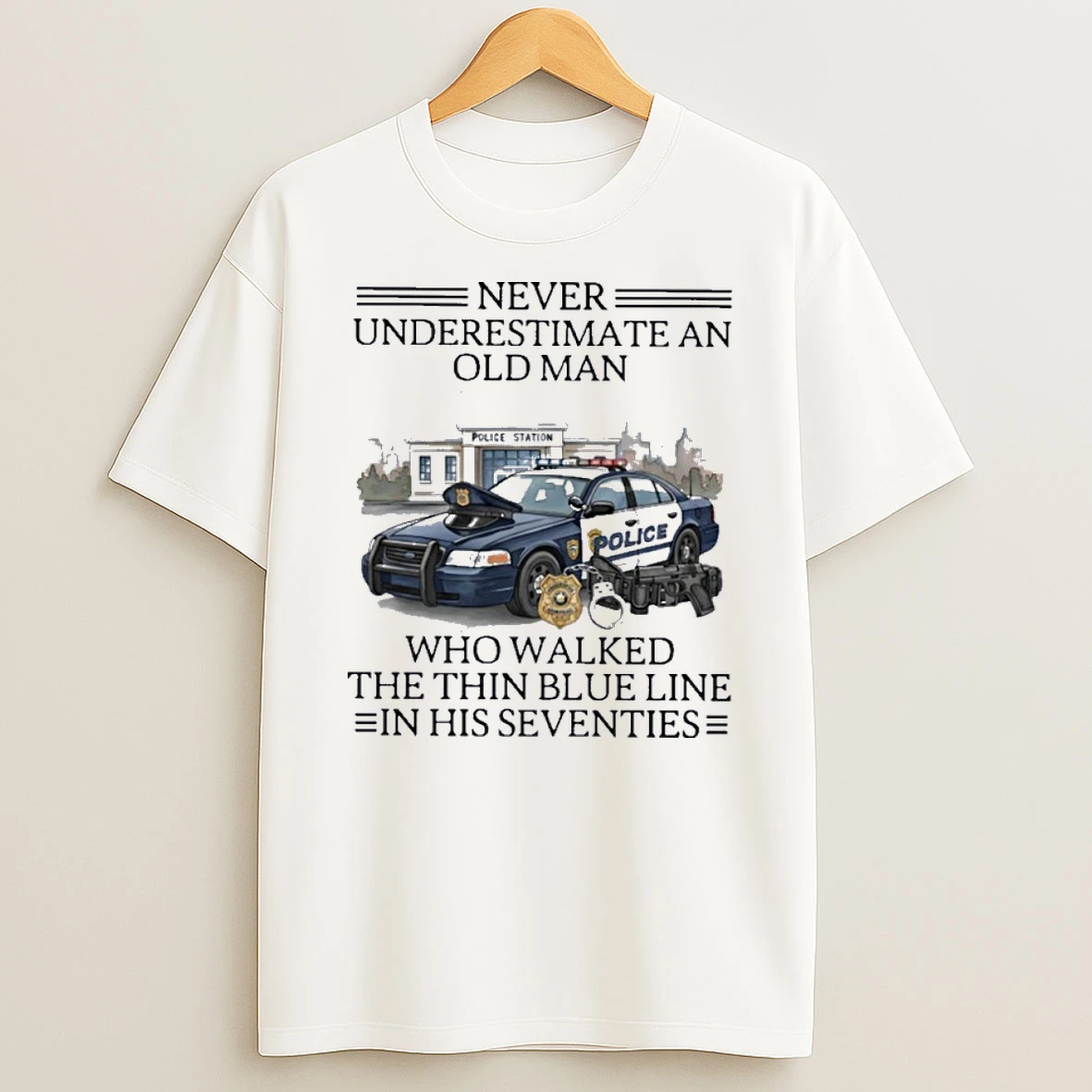 Never Underestimate An Old Man Who Walked The Thin Blue Line In His Seventies Shirts