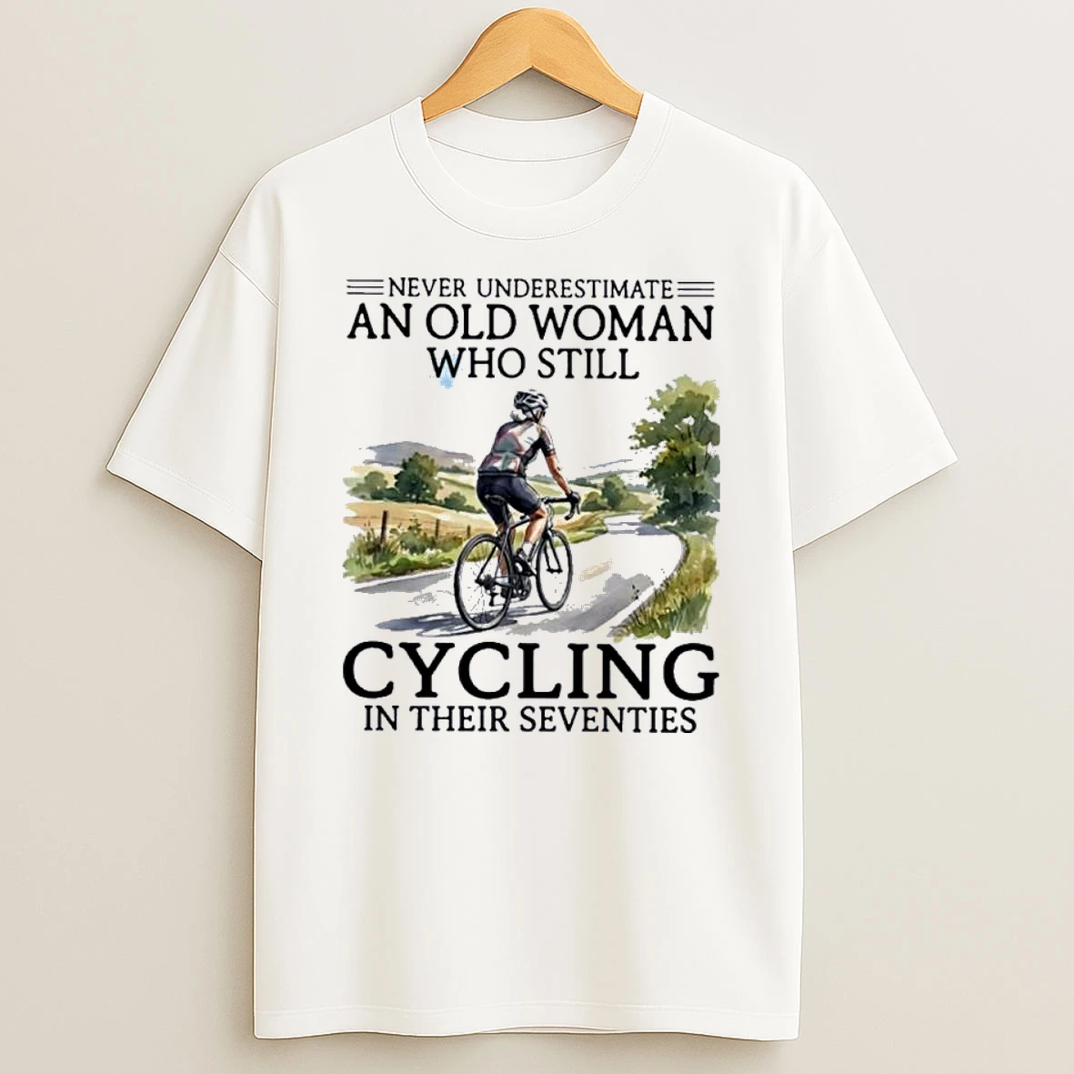 Never Underestimate An Old Woman Who Still Cycling In Their Seventies Shirts