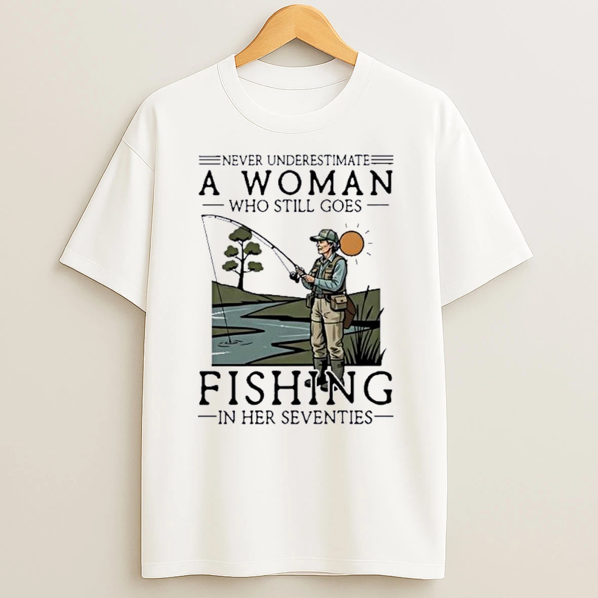 Never Underestimate An Old Woman Who Still Goes Fishing In Her Seventies Shirts