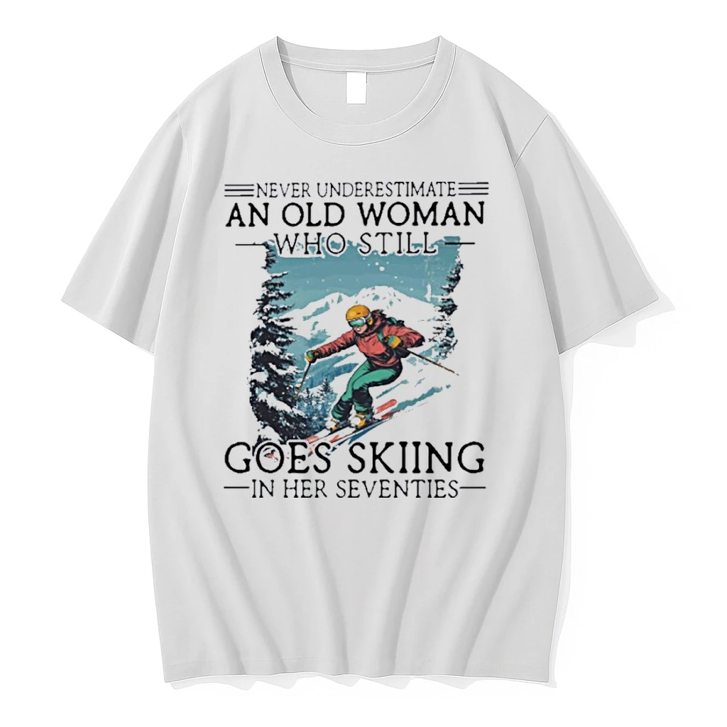 Never Underestimate An Old Woman Who Still Goes Skiing In Her Seventies Shirts