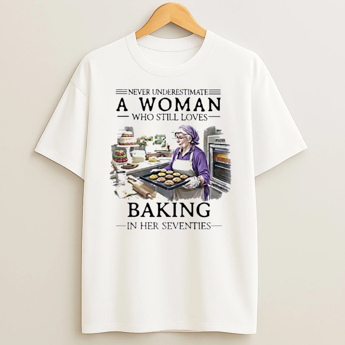 Never Underestimate An Old Woman Who Still Loves Baking In Her Seventies Shirts