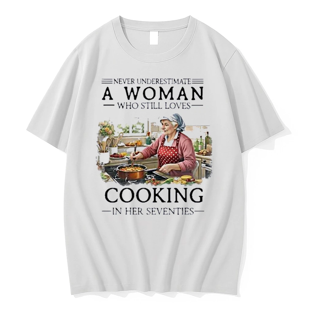 Never Underestimate An Old Woman Who Still Loves Cooking In Her Seventies Shirts