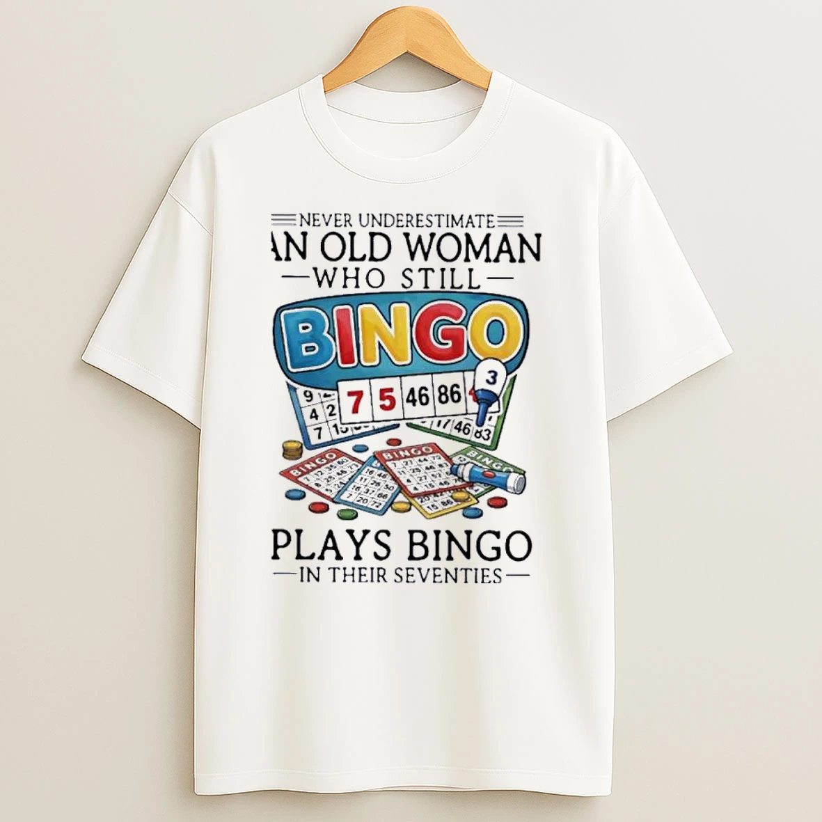 Never Underestimate An Old Woman Who Still Plays Bingo In Their Seventies Shirts