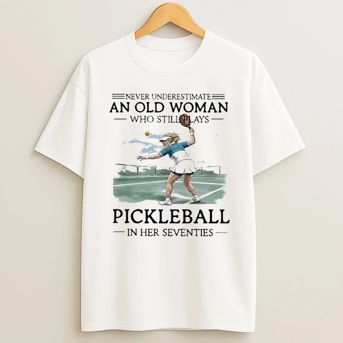Never Underestimate An Old Woman Who Still Plays Pickleball In Her Seventies Shirts