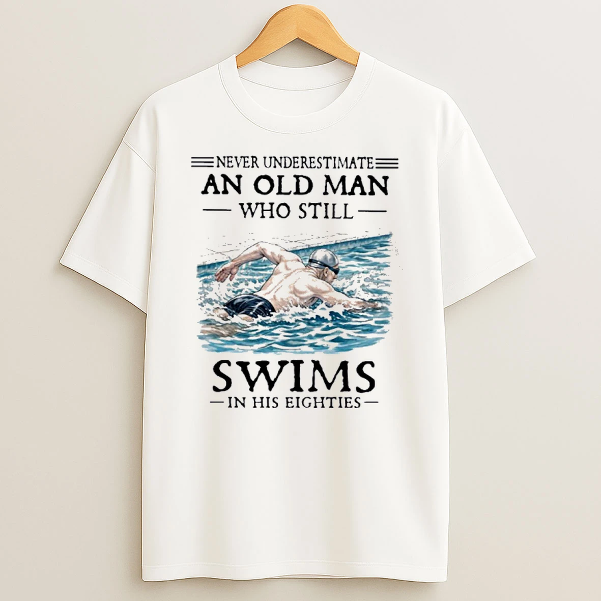 Never Underestimate And Old Man Who Still Swims In His Eighties Shirts