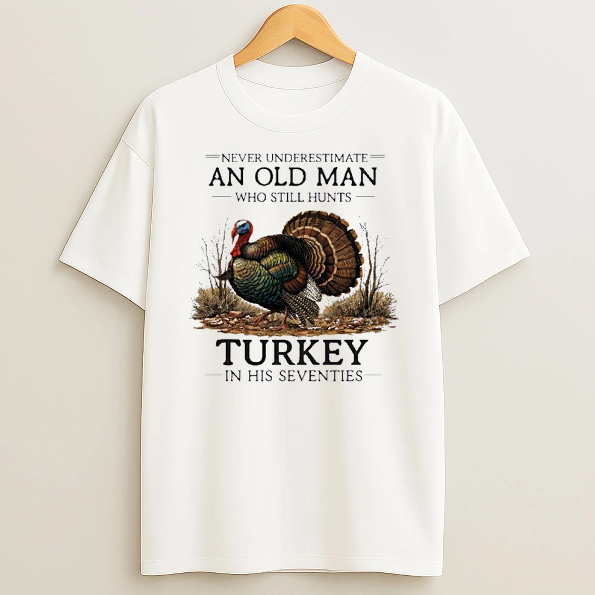 Never Underestimate Old Man Who Still Hunts Turkey In His Seventies Shirts