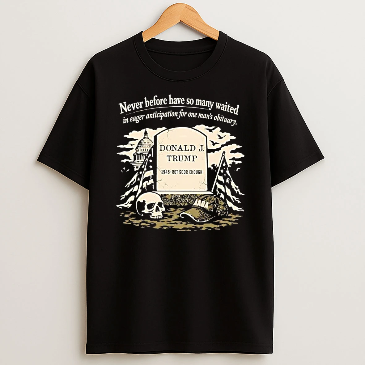 Never Before Have So Many Waited In Eager Anticipation For One Mans Obituary Trump Shirts