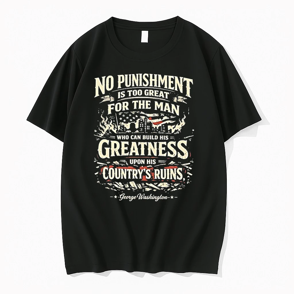 No Punishment Is Too Great K For The Man Who Can Build His Greatness Upon His Countrys Ruins Shirts