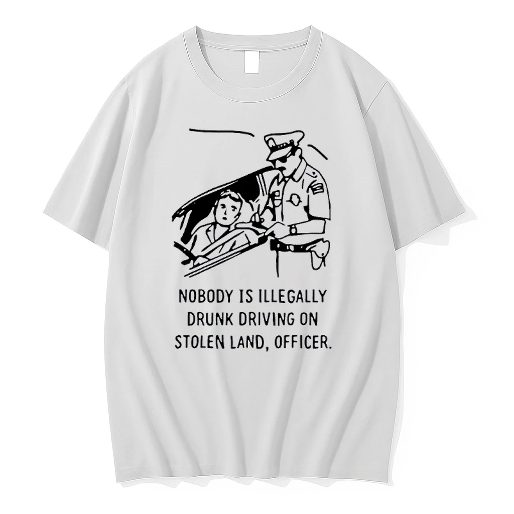Nobody Is Illegal Drunk Driving On Stolen Land Officer Shirts