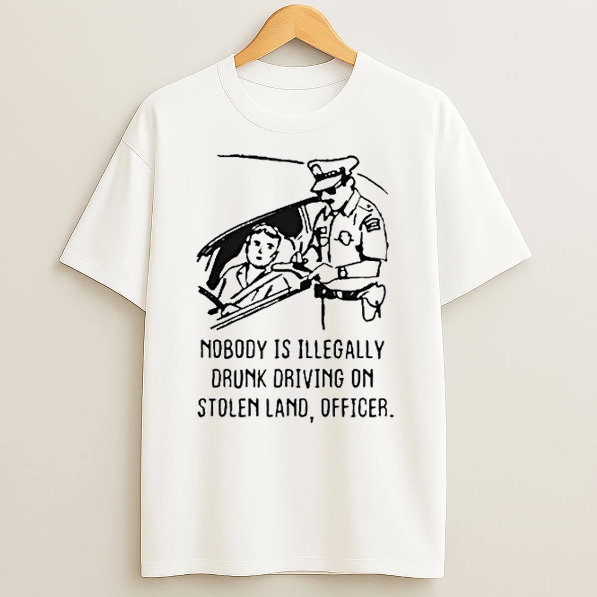 Nobody Is Illegal Drunk Driving On Stolen Land Officer Tour 2026 Shirts