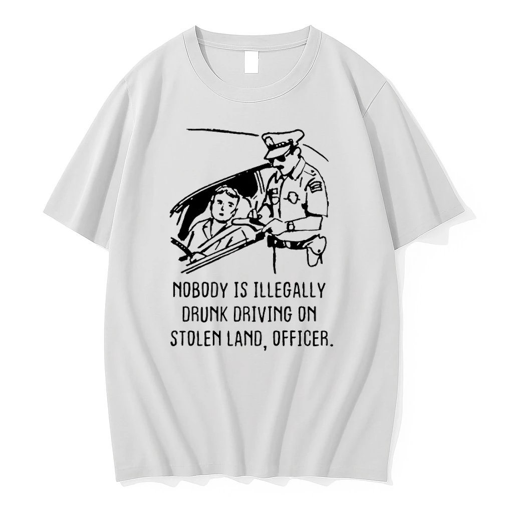 Nobody Is Illegaly Drunk Driving On Stolen Land Officer Shirts